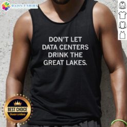 Awesome tank top design featuring 'Don't Let Data Centers Drink the Great Lakes' slogan, promoting water conservation.