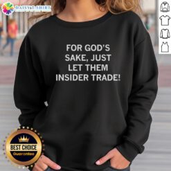 Awesome For God's Sake Just Let Them Insider Trade Sweatshirt in black with bold white text, perfect for casual wear.