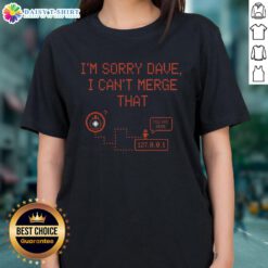 Awesome I'm Sorry Dave I Can't Merge That Ladies Tee featuring a humorous graphic design on a stylish women's shirt.