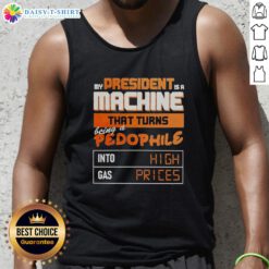 Tank top featuring 'My President Is A Machine' graphic, highlighting high gas prices in a satirical design.