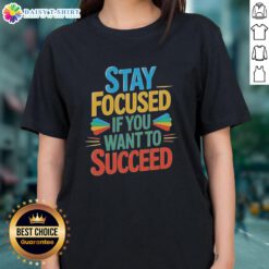 Awesome Stay Focused If You Want To Succeed Ladies Tee in vibrant colors, perfect for motivation and casual wear.