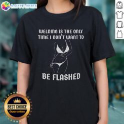 Awesome welding ladies tee featuring humorous text about welding and flash safety, perfect for welding enthusiasts.