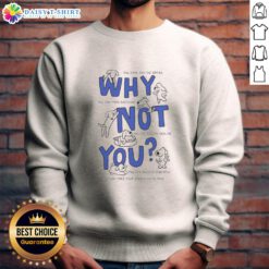 Awesome sweatshirt with motivational quote: 'Why Not You? You Have Got The Brains & Can Make Decisions to Become Healthy.'