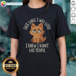 Funny Ladies Tee with text 'Ever Since I Was Little, I Knew I Didn't Like People' perfect for humor lovers.