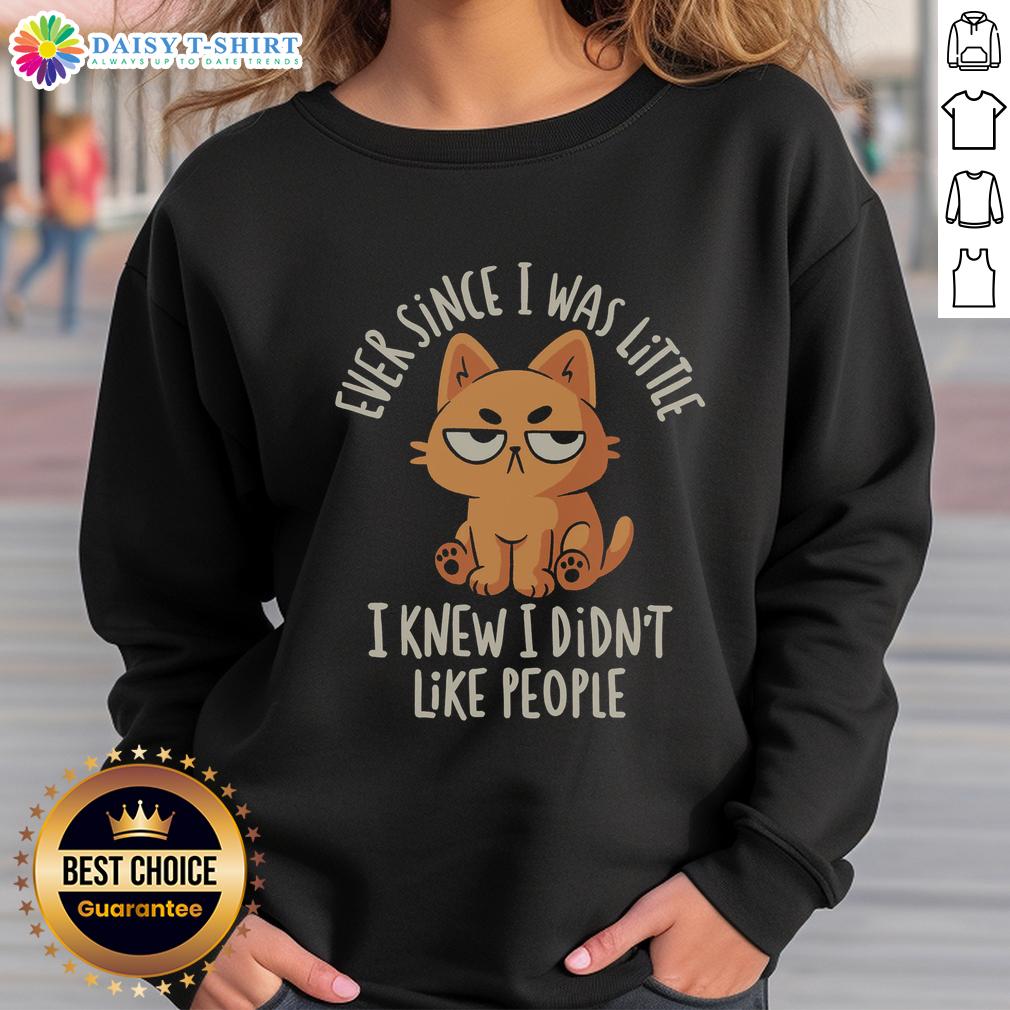 Funny sweatshirt featuring 'Ever Since I Was Little, I Knew I Didn't Like People' design for humor lovers and introverts.