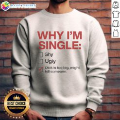 Funny 'Why I'm Single' sweatshirt featuring humor about size and dating, perfect for casual outfits and laughs.