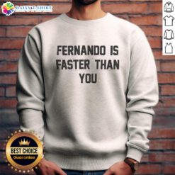 Good Fernando is Faster Than You sweatshirt featuring a bold graphic design, perfect for casual wear and sports enthusiasts.