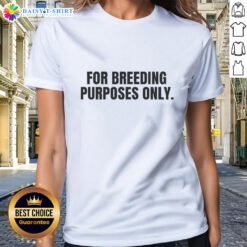 Good For Breeding Purposes Only Ladies Tee featuring a playful graphic design, perfect for casual outings or breeding humor.