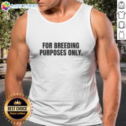 Good for Breeding Purposes Only tank top featuring a playful design, perfect for casual wear and breeders.