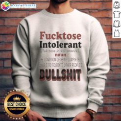 Good Fucktose Intolerant sweatshirt, perfect for expressing intolerance to nonsense and embracing humor in casual wear.