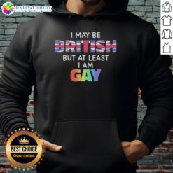 Good I May Be British But At Least I Am Gay Hoodie showcasing vibrant design celebrating LGBTQ+ pride and British identity.