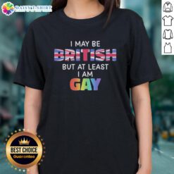 Good I May Be British But At Least I Am Gay Ladies Tee showcasing pride and humor in a stylish graphic design.