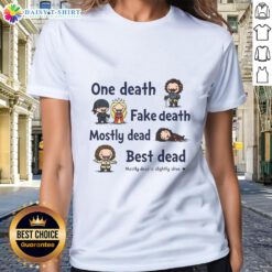 Good One Death Fake Death Mostly Dead Best Dead Ladies Tee featuring a humorous design for fans of quirky apparel.