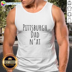 Good Pittsburgh Dad Nat Humor Tank Top featuring a witty design perfect for proud Pittsburgh fathers.