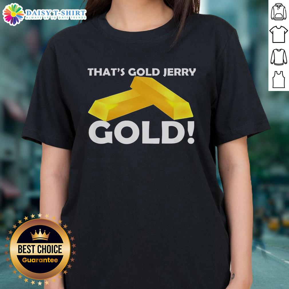 Good That's Gold Jerry Ladies Tee featuring a stylish design perfect for fans of the iconic phrase and casual fashion.