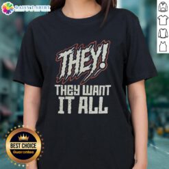 Good Theythey Want It All Ladies Tee featuring a stylish design, perfect for casual wear and expressing individuality.