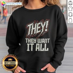 Stylish Good They They Want It All Sweatshirt in vibrant colors, perfect for casual wear and showcasing your unique style.