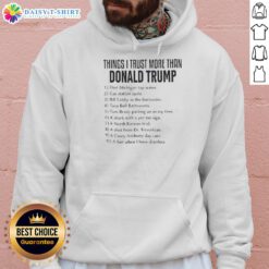 Good Things I Trust More Than Donald Trump Political Anti-Trump Hoodie design featuring bold text and a stylish graphic.