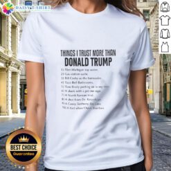 Anti-Trump ladies tee featuring 'Good Things I Trust More Than Donald Trump' slogan, perfect for political statement.