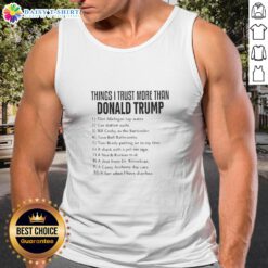 Good Things I Trust More Than Donald Trump Political Anti-Trump Tank Top featuring bold, eye-catching text design.