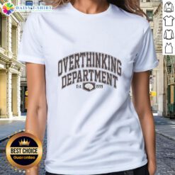 Hot Overthinking Department Est. 1999 Ladies Tee featuring a stylish design perfect for casual wear and thoughtful conversations.
