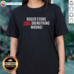 Hot Right Side Rebel Roger Stone Still Did Nothing Wrong Ladies Tee featuring bold graphic design for political apparel.