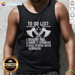 Funny tank top featuring 'Buy an Axe, Name It Kindness, Kill People with Kindness' design, perfect for humor lovers.