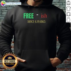 Nice Free Ish Since June 19, 1865 Sarcastic Hoodie showcasing a humorous design celebrating Juneteenth.