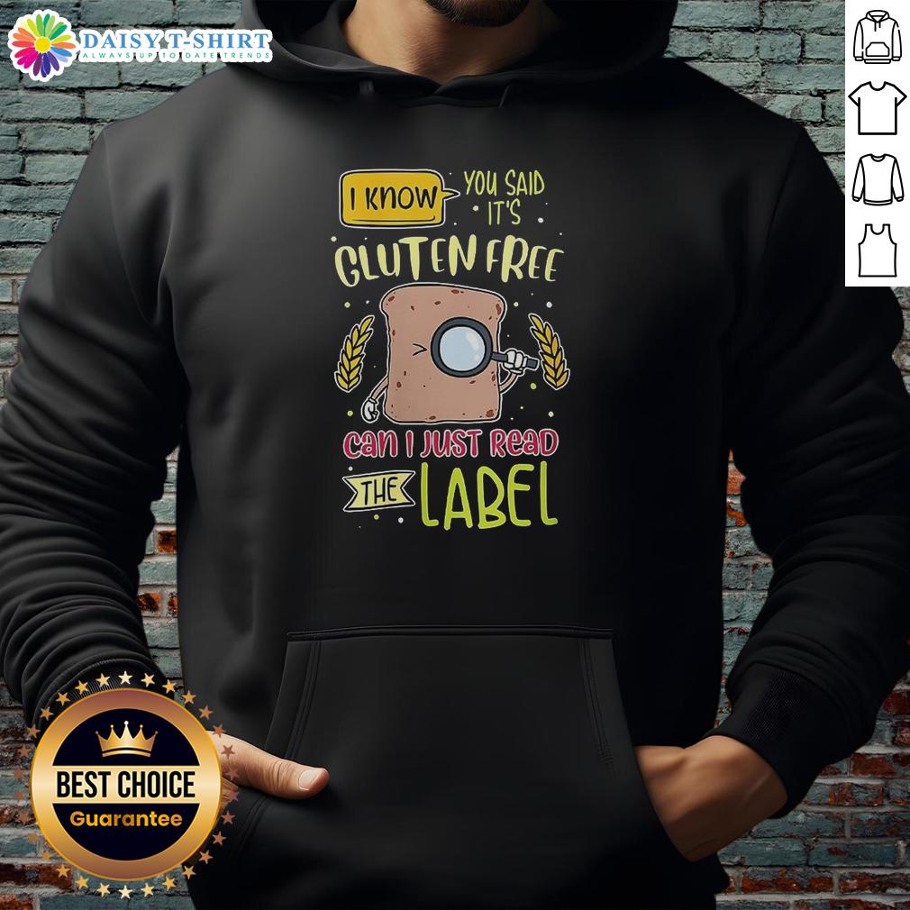 Funny hoodie with 'Nice, I know you said it's gluten-free, can I just read the label?' design for gluten-free enthusiasts.