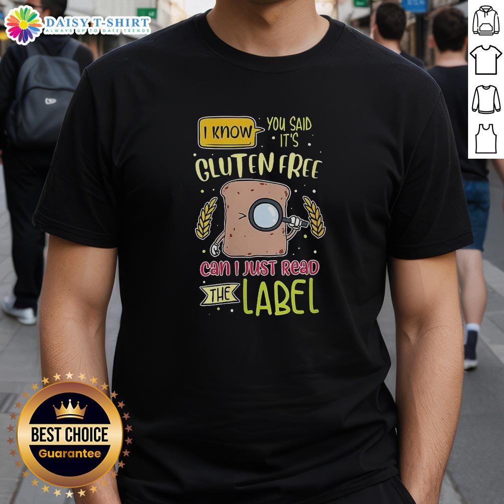 Funny gluten-free T-shirt: 'Nice I know you said it's gluten free, can I just read the label?' Perfect for gluten-free lovers.