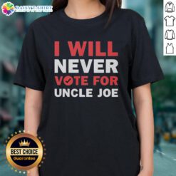 Nice I Will Never Vote For Uncle Joe Biden Ladies Tee featuring bold text, perfect for expressing political views.