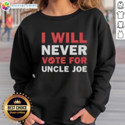 Nice I Will Never Vote For Uncle Joe Biden Sweatshirt featuring bold text design, ideal for political statement apparel.