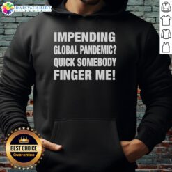 Person wearing a 'Nice Impending Global Pandemic' hoodie, humorously urging action during a crisis. Perfect for casual wear.
