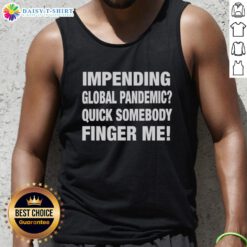 Funny tank top with 'Nice Impending Global Pandemic' slogan, perfect for casual wear and humorous statements.