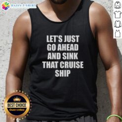 Trendy 'Nice, Let's Just Go Ahead and Sink That Cruise Ship' tank top design, perfect for casual summer outings and beachwear.