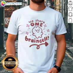 Nice We Share One Braince T-Shirt featuring a unique design perfect for creative minds and casual wear enthusiasts.