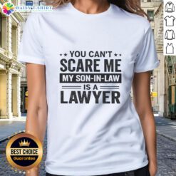 Funny ladies' tee featuring 'You Can't Scare Me, My Son-In-Law Is A Lawyer' design, perfect for proud mothers-in-law.