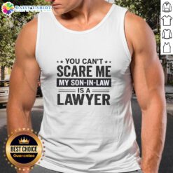 Funny tank top saying 'You Can't Scare Me, My Son-In-Law Is A Lawyer' perfect for legal humor and casual wear.