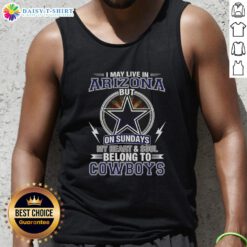 Official Dallas Cowboys NFL tank top featuring 'I May Live In Arizona, But My Heart Belongs To Cowboys' design.
