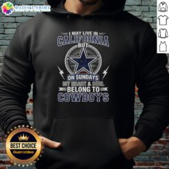 Alt Text: Official Dallas Cowboys NFL hoodie with I May Live in California, But My Heart Belongs to Cowboys design.