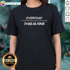 Official Everyday Ztk1s Pump ladies tee featuring 'This Is Fine' design, perfect for casual wear and expressing individuality.