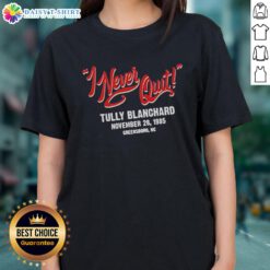Official I Never Quit Tully Blanchard November 28 198 tee for ladies featuring stylish design and durable fabric.