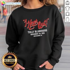 Alt Text: Official I Never Quit Tully Blanchard November 28, 198 sweatshirt featuring iconic wrestling design and bold graphics.