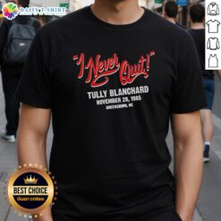 Alt Text: Official I Never Quit Tully Blanchard November 28 198 T-Shirt featuring bold graphics and classic design for fans.