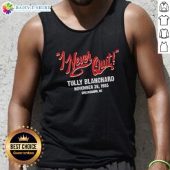 Alt Text: Official I Never Quit Tully Blanchard November 28, 198 tank top featuring vintage wrestling design.