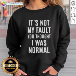 Official 'It's Not My Fault You Thought I Was Normal' sweatshirt in stylish design, perfect for casual wear.