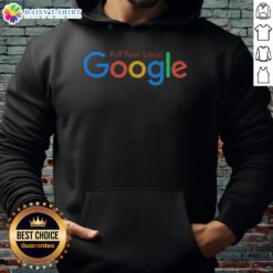 Official Kill Your Local Google Hoodie featuring a bold design, perfect for tech enthusiasts and anti-Google advocates.