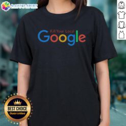 Official Kill Your Local Google Ladies Tee featuring a stylish design for tech-savvy women who value local business.
