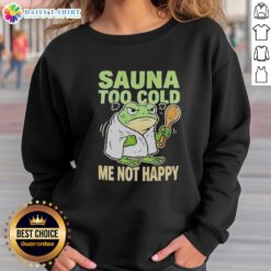 Original Frog Sauna Too Cold Me Not Happy Sweatshirt featuring a playful frog design, perfect for cozy, casual wear.