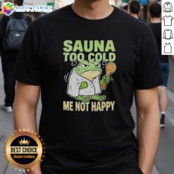 Original Frog Sauna Too Cold Me Not Happy T-Shirt featuring a whimsical frog design, perfect for fun and cozy attire.